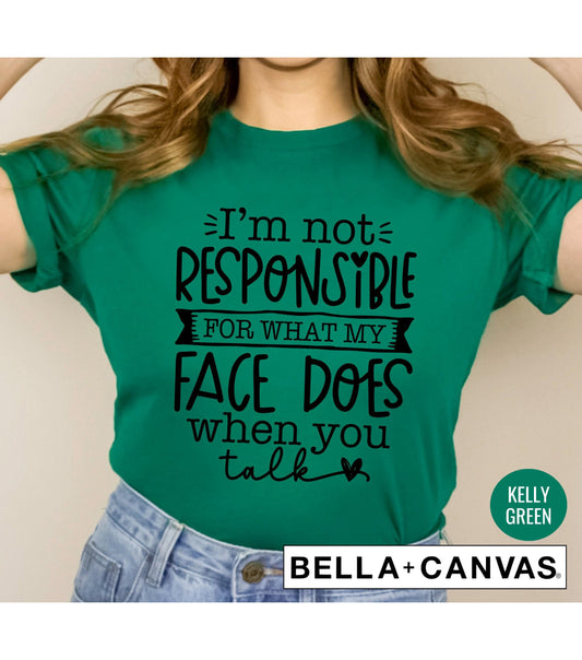 I'm Not Responsible For What My Face Does When You Talk Women's Graphic T-Shirt