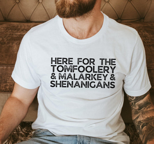 Here For The Tomfoolery Malarkey And Shenanigans Graphic T-Shirt
