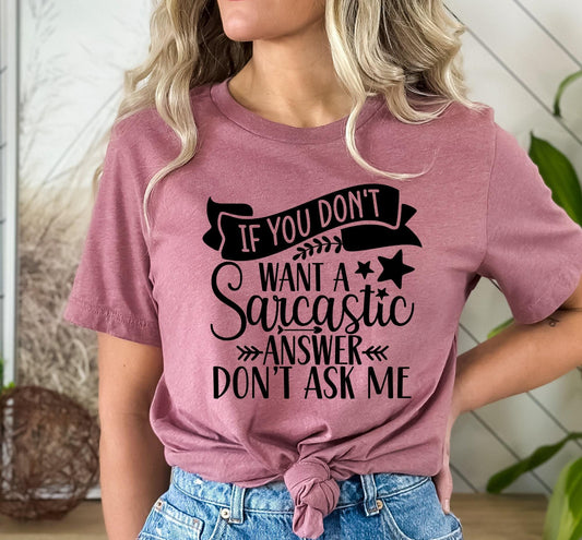 If You Don't Want A Sarcastic Answer Don't Ask Me Women's Graphic T-Shirt