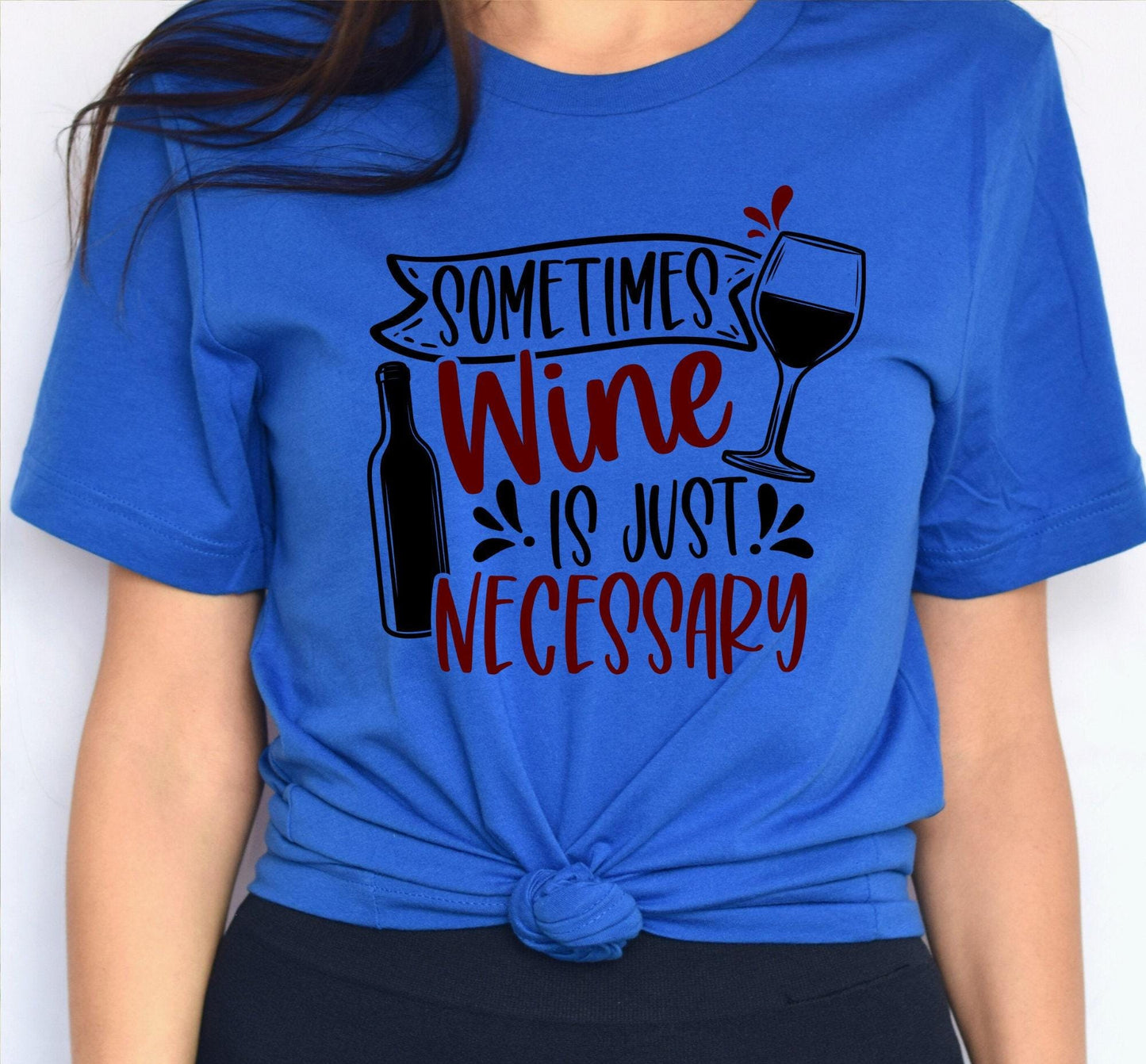 Sometimes Wine Is Just Necessary Graphic T-Shirt