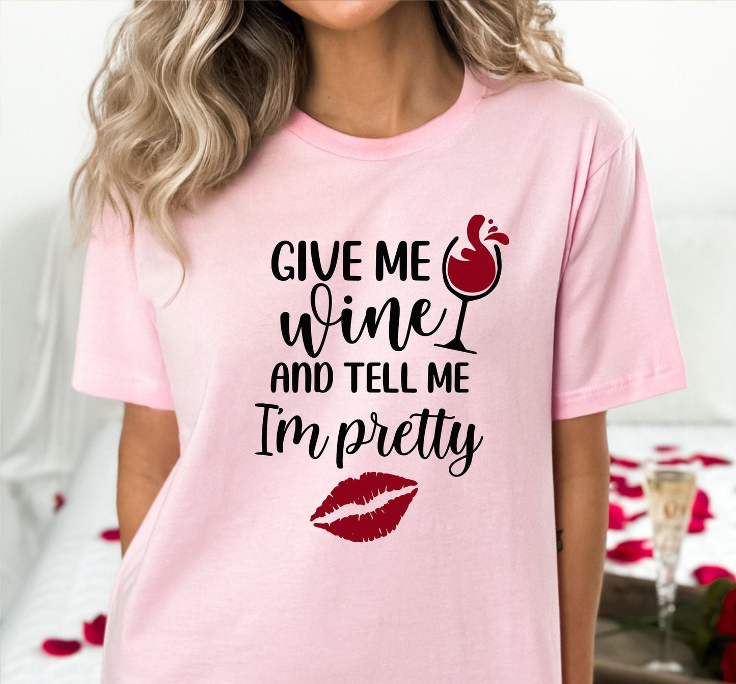 Give Me Wine And Tell Me I'm Pretty Women's Graphic T-Shirt