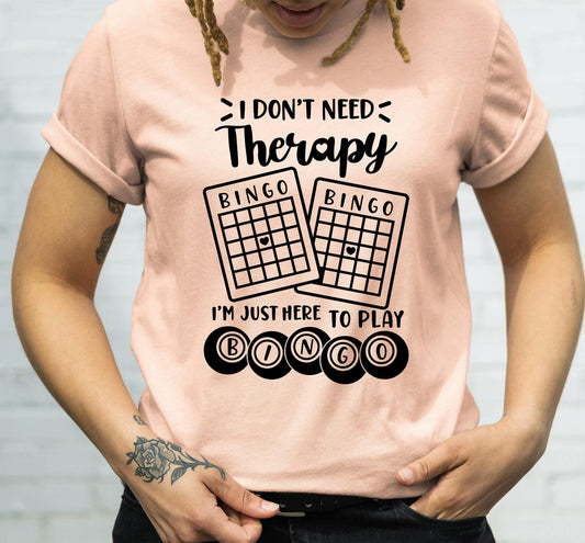 I Don't Need Therapy I'm Just Here To Play Bingo Graphic T-Shirt