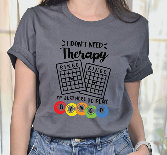 I Don't Need Therapy I'm Just Here To Play Bingo Graphic T-Shirt