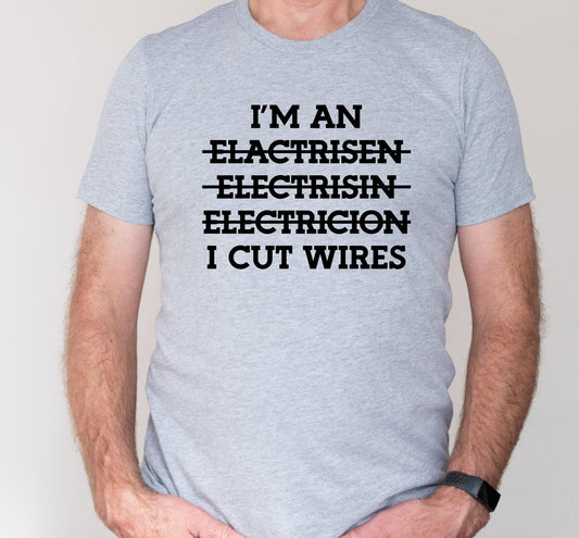 I'm An Electrician I Cut Wires Graphic T-Shirt