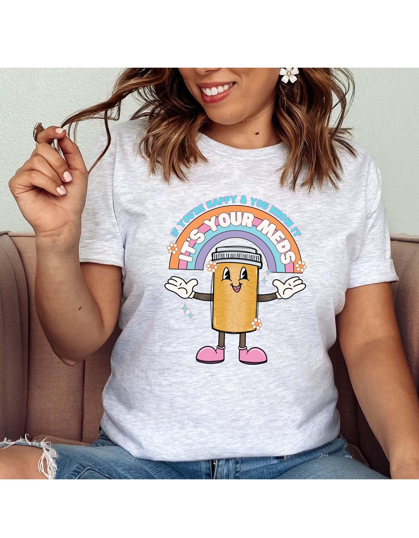 If You're Happy And You Know It It's Your Meds Graphic T-Shirt