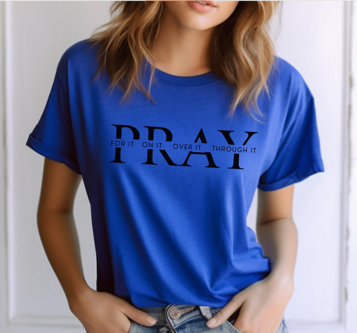 Pray For It Pray On It Pray Over It Pray Through It Graphic T-Shirt