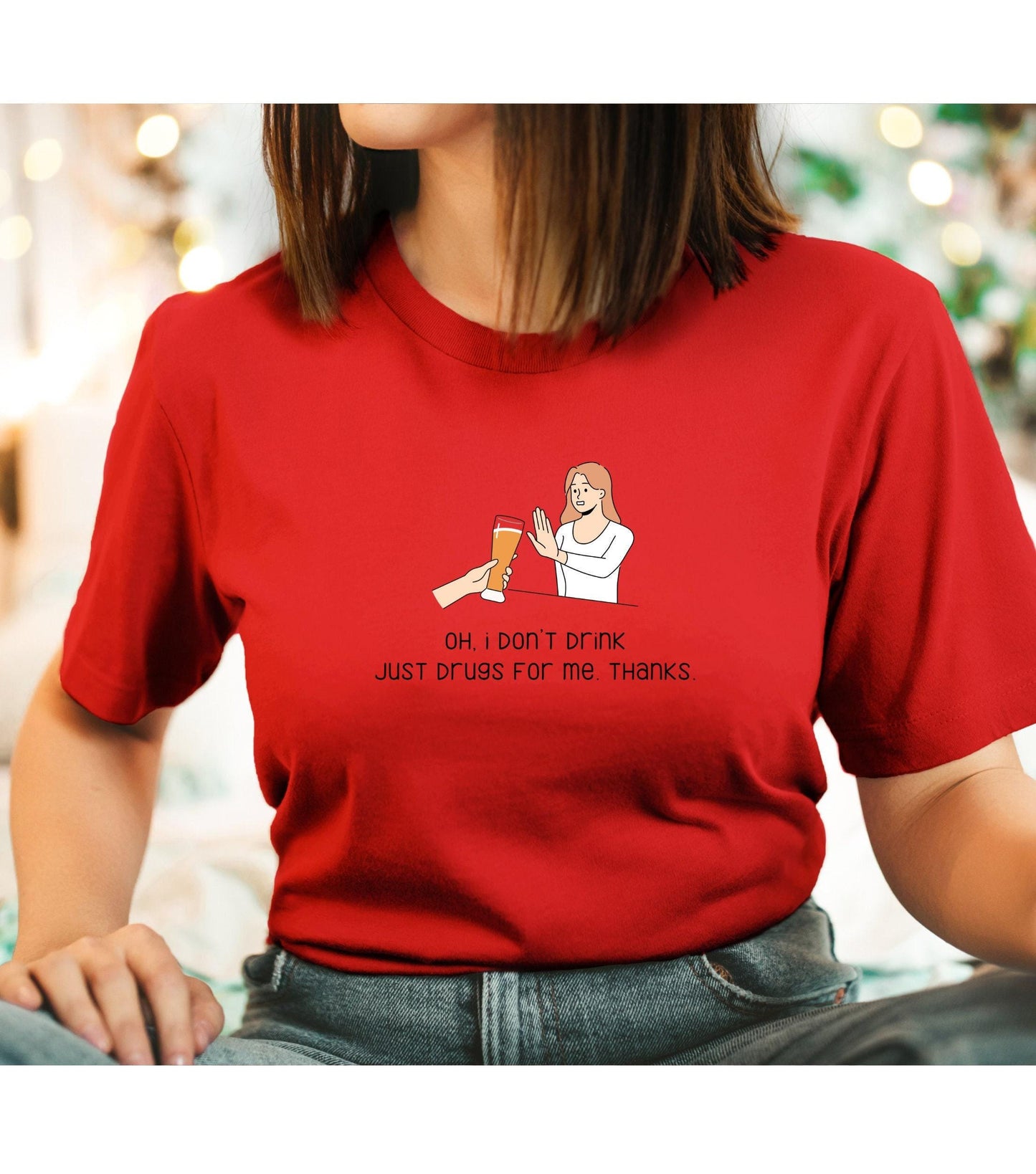 Oh I Don't Drink Just Drugs For Me Thanks Graphic T-Shirt