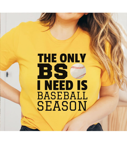 Hilarious The Only BS I Need Is Baseball Season Graphic T-Shirt