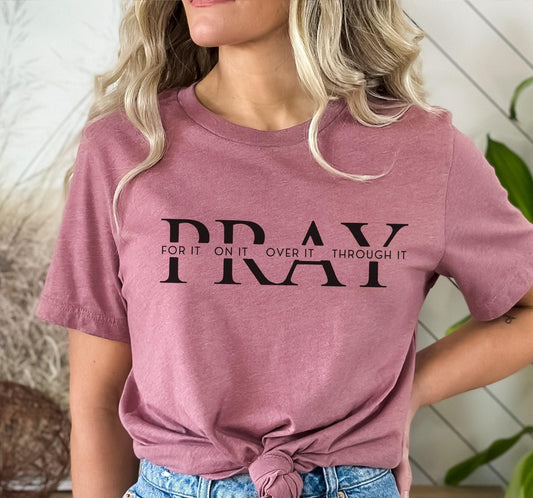Pray For It Pray On It Pray Over It Pray Through It Graphic T-Shirt