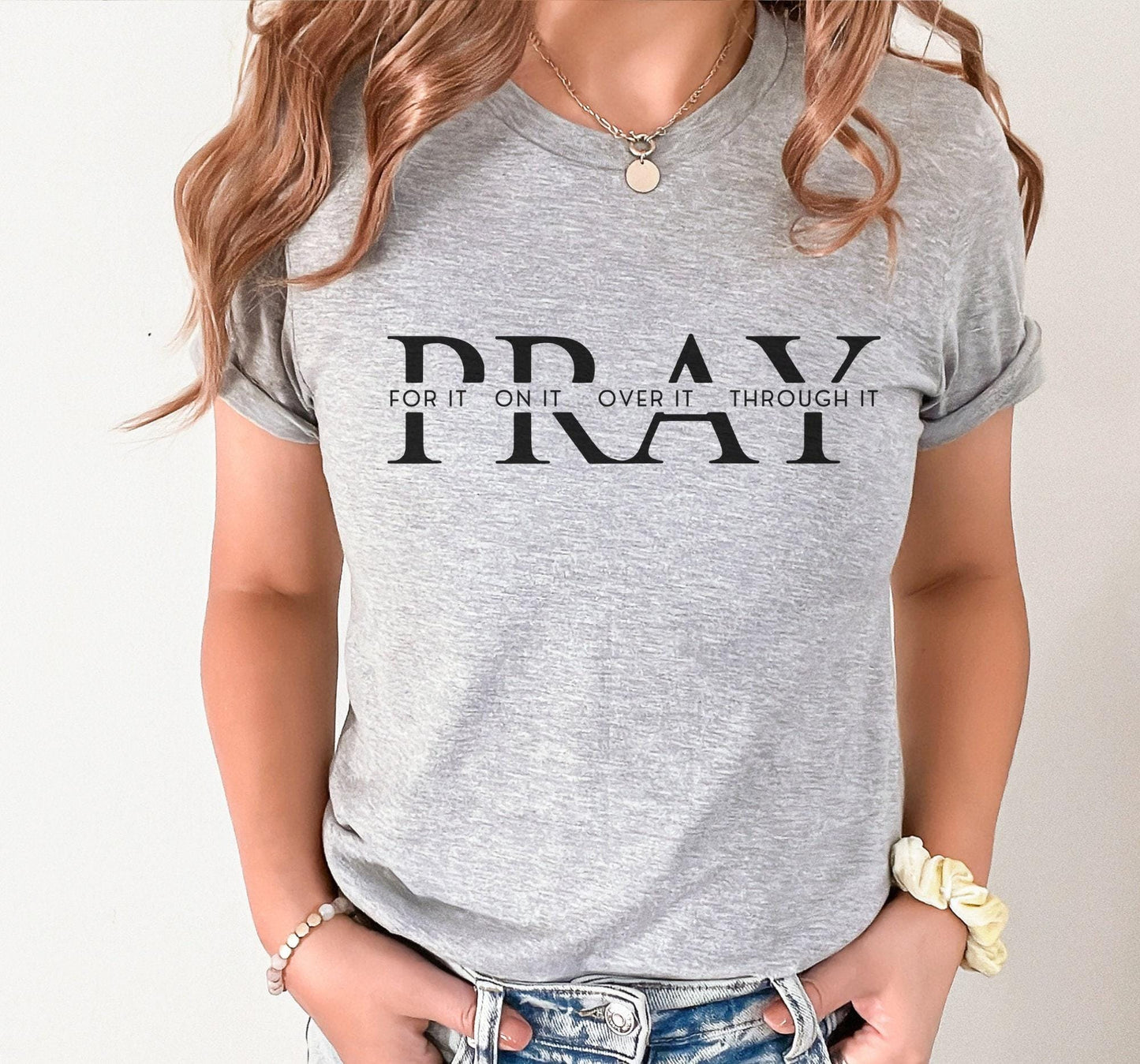 Pray For It Pray On It Pray Over It Pray Through It Graphic T-Shirt