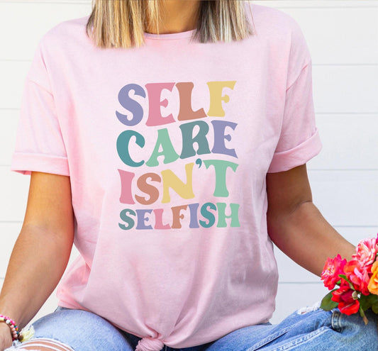Self Care Isnt Selfish Womens Graphic T-Shirt