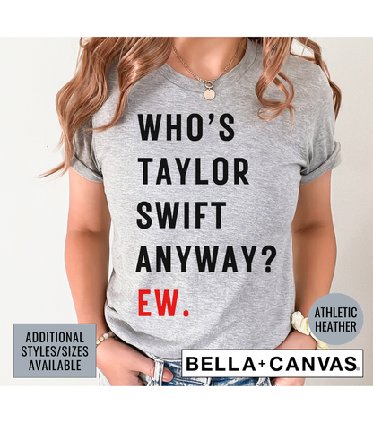 Who's Taylor Swift Anyway? Ew Eras Concert Graphic T-Shirt