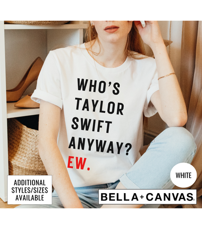 Who's Taylor Swift Anyway? Ew Eras Concert Graphic T-Shirt