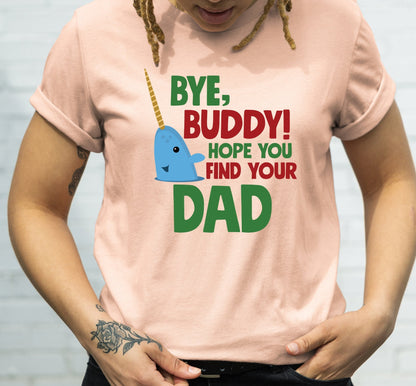 Bye Buddy I Hope You Find Your Dad Mr Narwhal Graphic T-Shirt