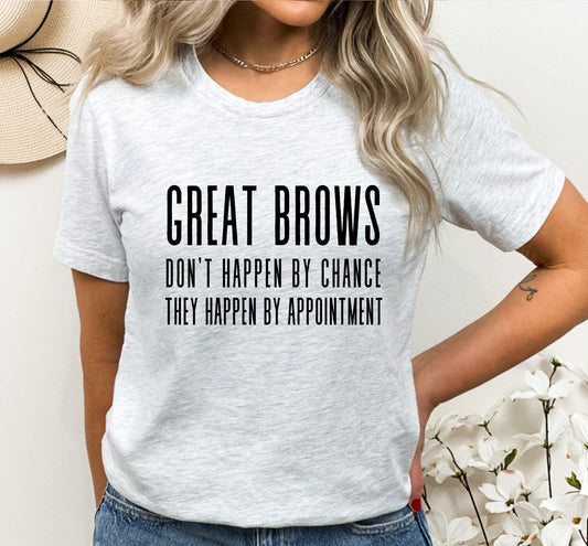 Great Brows Don't Happen By Chance They Happen By Appointment Women’s Graphic T-Shirt