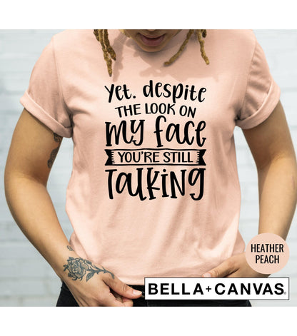 Yet Despite The Look On My Face You're Still Talking Graphic T-Shirt