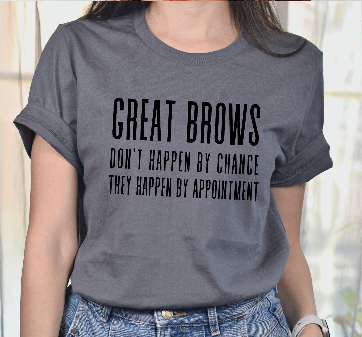 Great Brows Don't Happen By Chance They Happen By Appointment Women’s Graphic T-Shirt