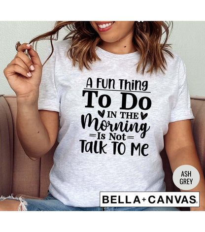 A Fun Thing To Do In The Morning Is Not Talk To Me Graphic T-Shirt