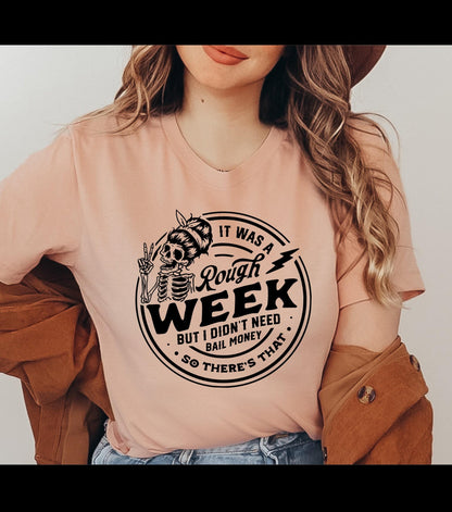 It Was A Rough Week But I Didn't Need Bail Money Snarky Skeleton Graphic T-Shirt