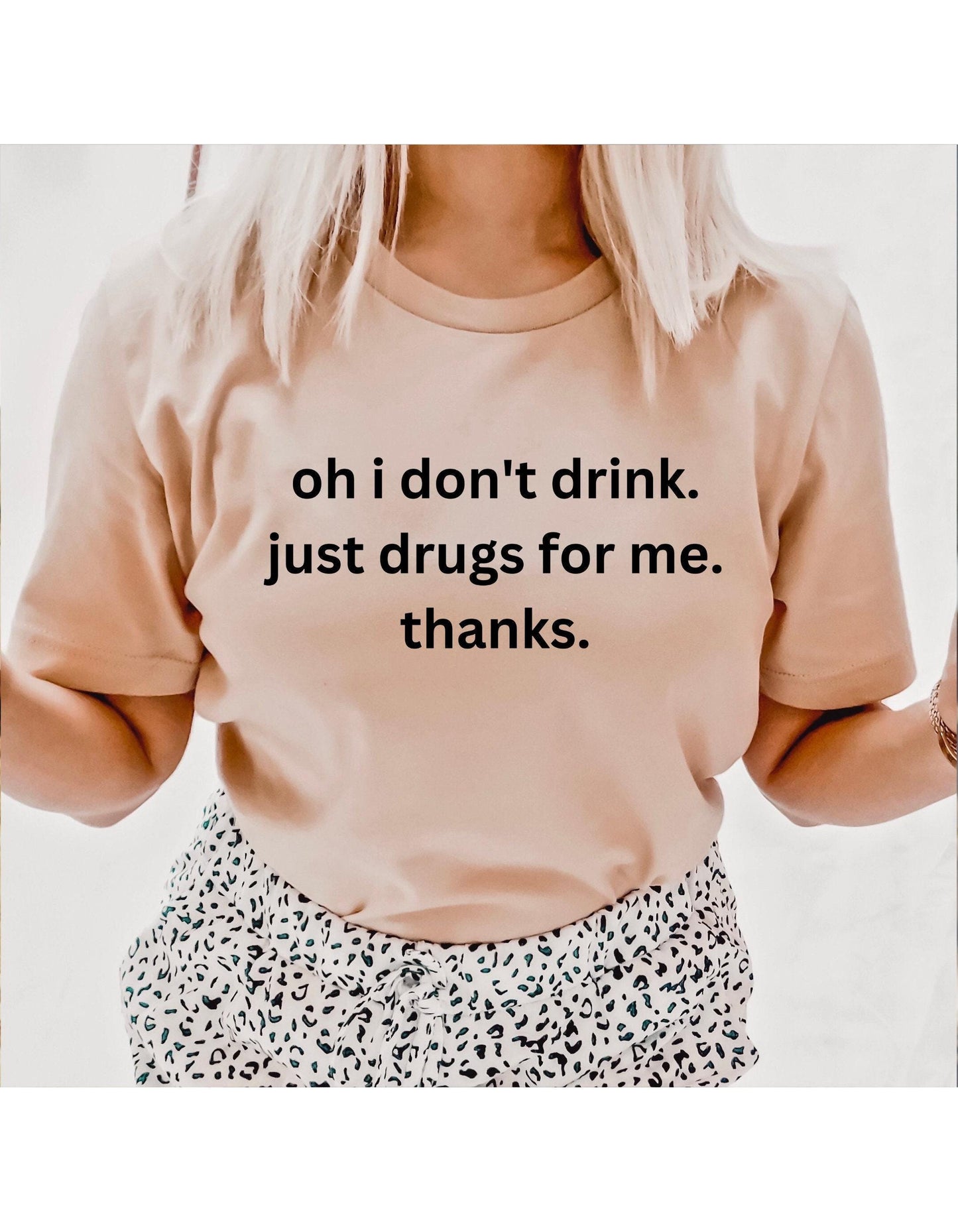 Oh I Don't Drink Just Drugs For Me Thanks Graphic T-Shirt