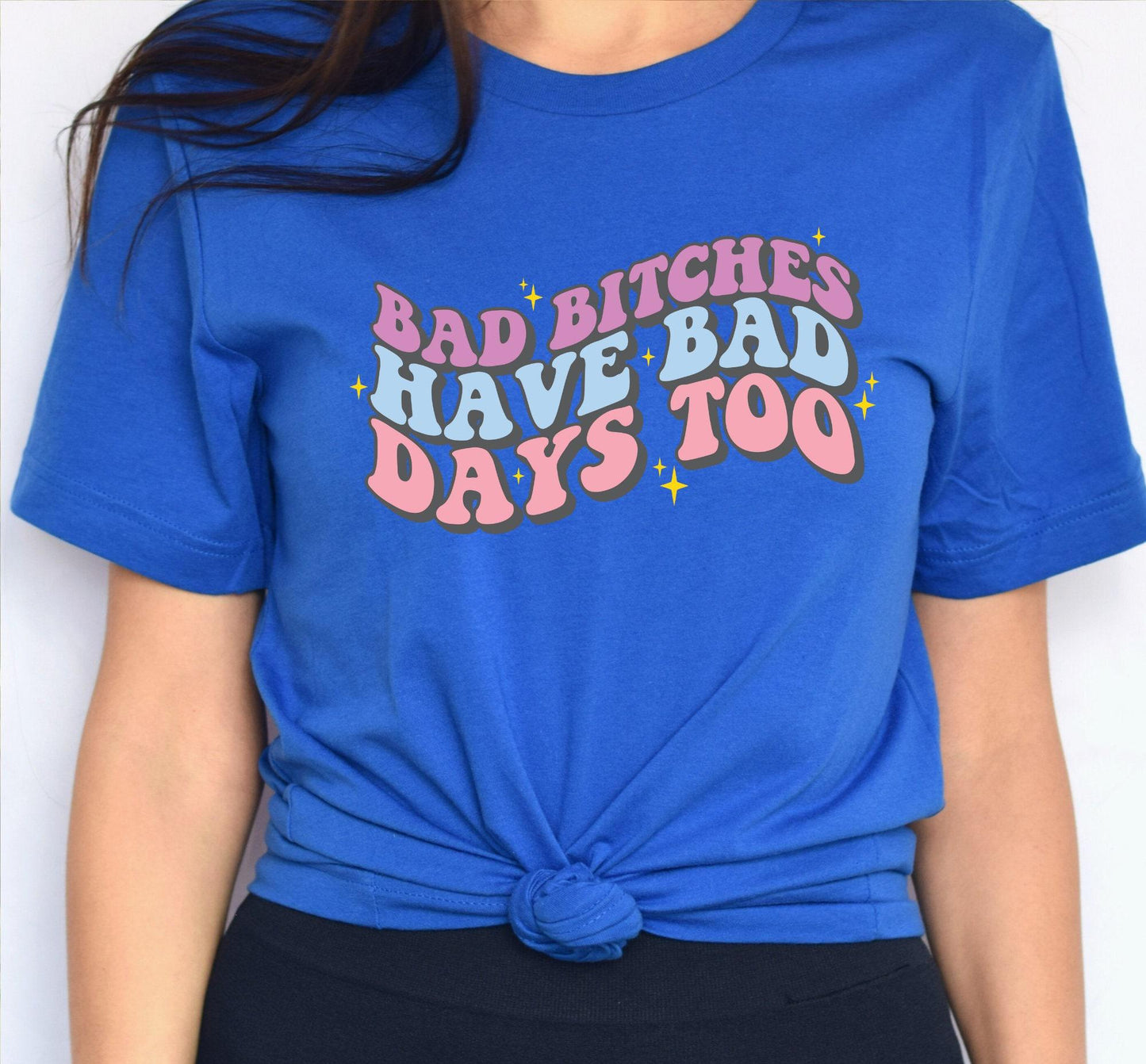 Bad Bitches Have Bad Days Too Hilarious Graphic T-Shirt