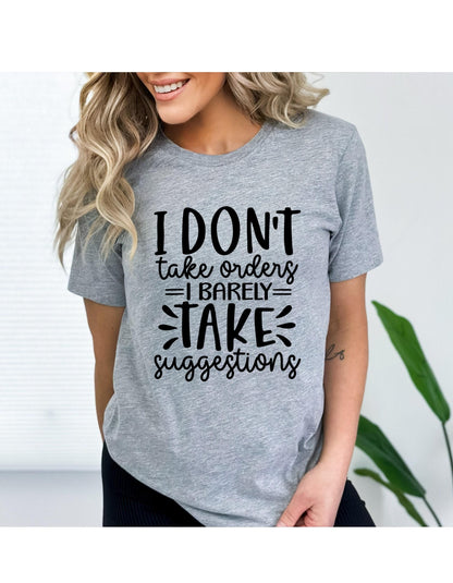 I Don't Take Orders I Barely Take Suggestions Graphic T-Shirt