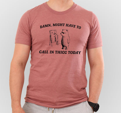 Damn Might Have To Call In Thicc Today Graphic T-Shirt