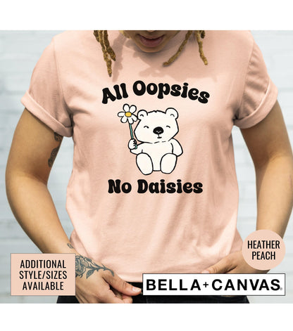 Funny All Oopsies No Daisies Bear Graphic T-Shirt