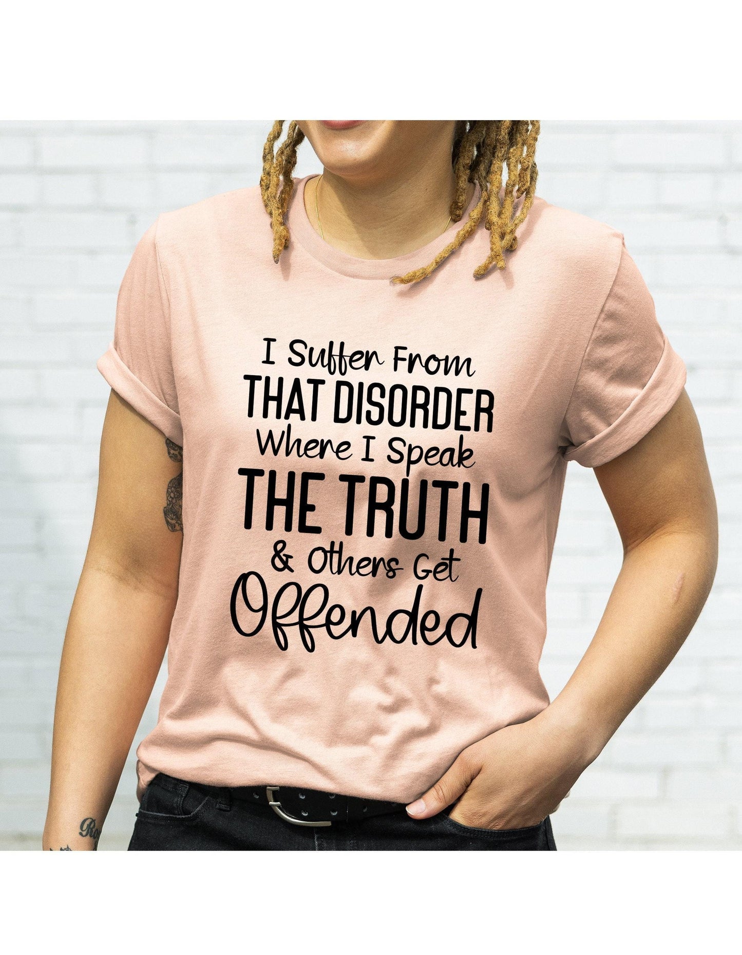 I Suffer From That Disorder Where I Speak The Truth And Others Get Offended Graphic T-Shirt