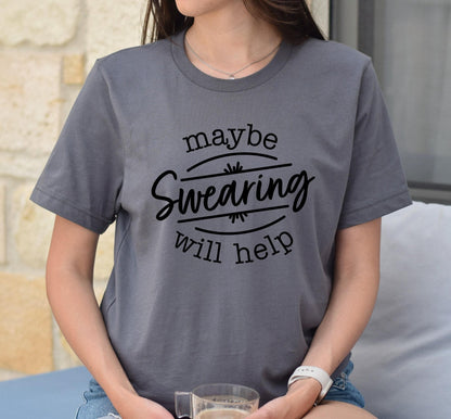 Maybe Swearing Will Work Graphic T-Shirt