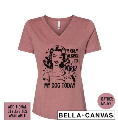 I'm Only Talking To My Dog Today Women's Graphic T-Shirt