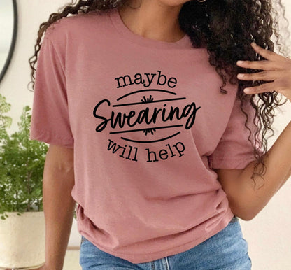 Maybe Swearing Will Work Graphic T-Shirt