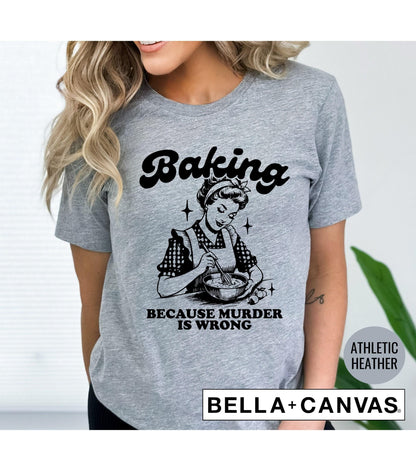 Baking Because Murder Is Wrong Women's Graphic T-Shirt