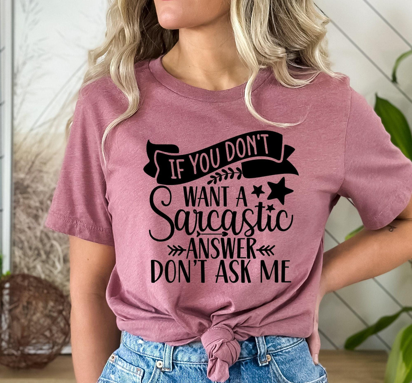 If You Don't Want A Sarcastic Answer Don't Ask Me Women's Graphic T-Shirt