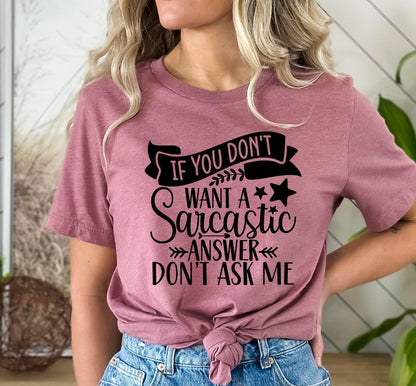 If You Don't Want A Sarcastic Answer Don't Ask Me Women's Graphic T-Shirt