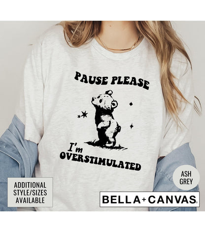 Weird Presents Pause Please I'm Overstimulated Bear Meme Graphic T-Shirt