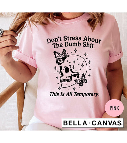 Don't Stress About The Dumb Shit This Is All Temporary Skeleton Butterfly Women's Graphic T-Shirt