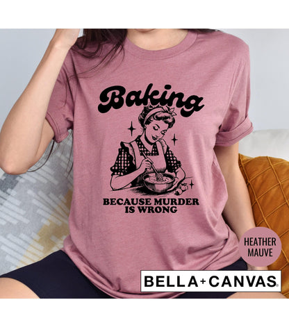 Baking Because Murder Is Wrong Women's Graphic T-Shirt