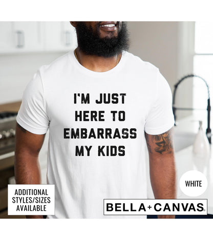 I'm Just Here To Embarrass My Kids Graphic T-Shirt