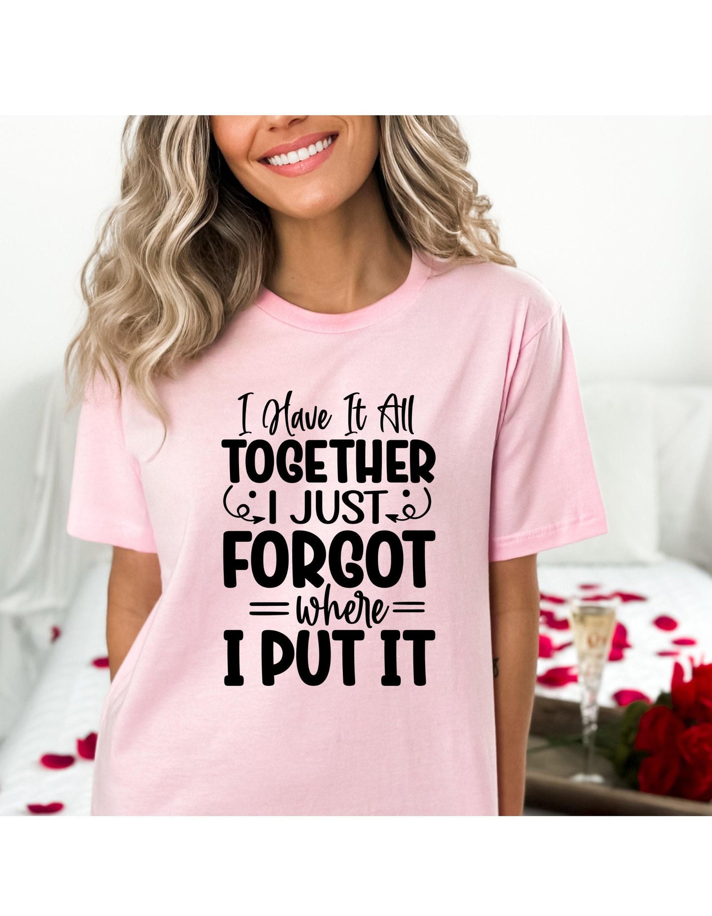 I Have It All Together I Just Forgot Where I Put It Graphic T-Shirt