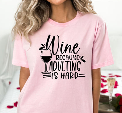 Wine Because Adulting Is Hard Graphic T-Shirt