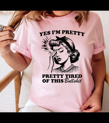 Yes I'm Pretty Pretty Tired Of This Bullshit Graphic T-Shirt