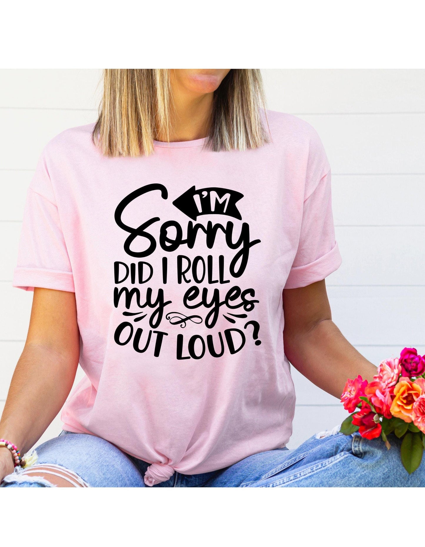 I'm Sorry Did I Roll My Eyes Out Loud Women's Graphic T-Shirt