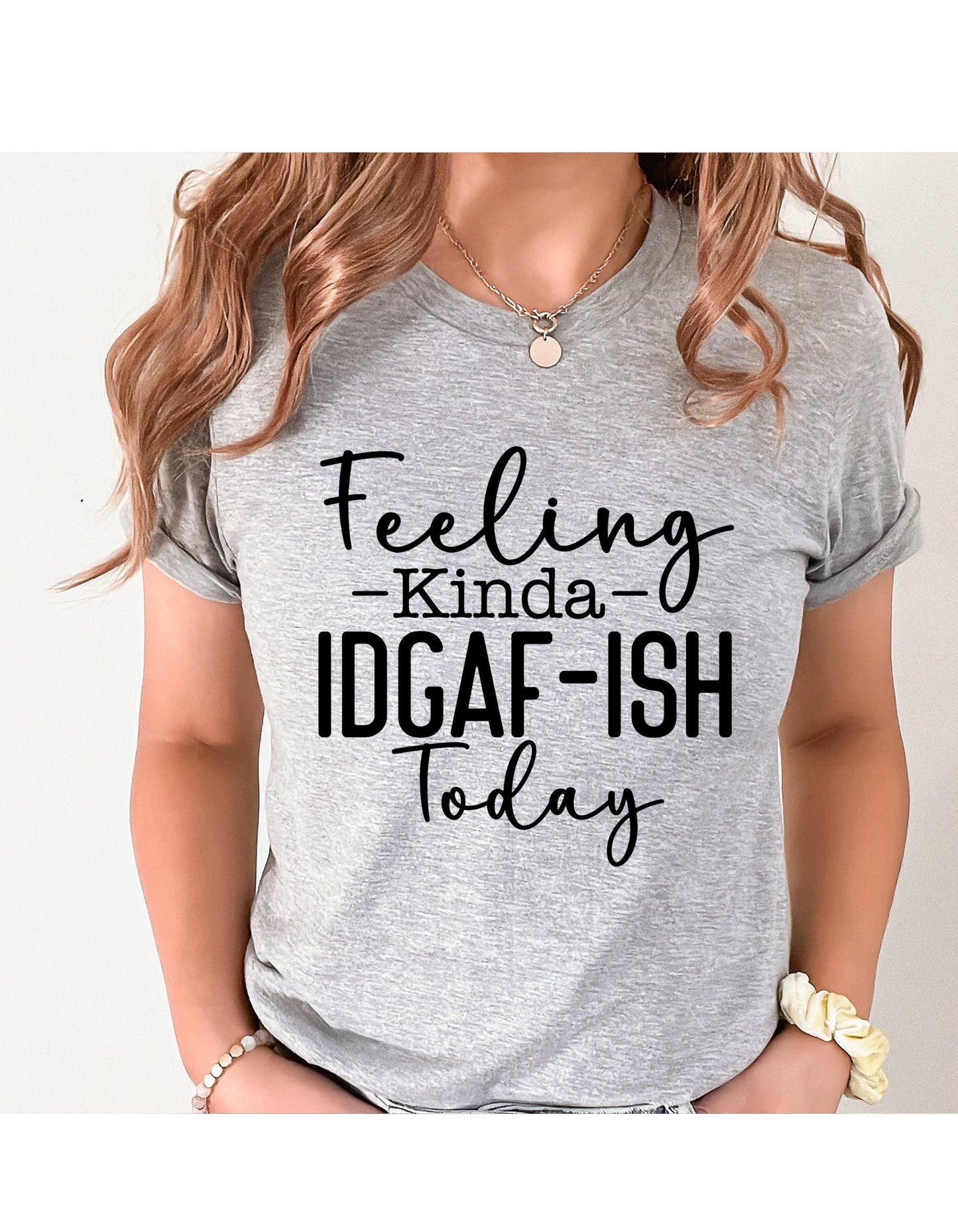 Feeling Kinda IDGAF-ish Today Graphic T-Shirt