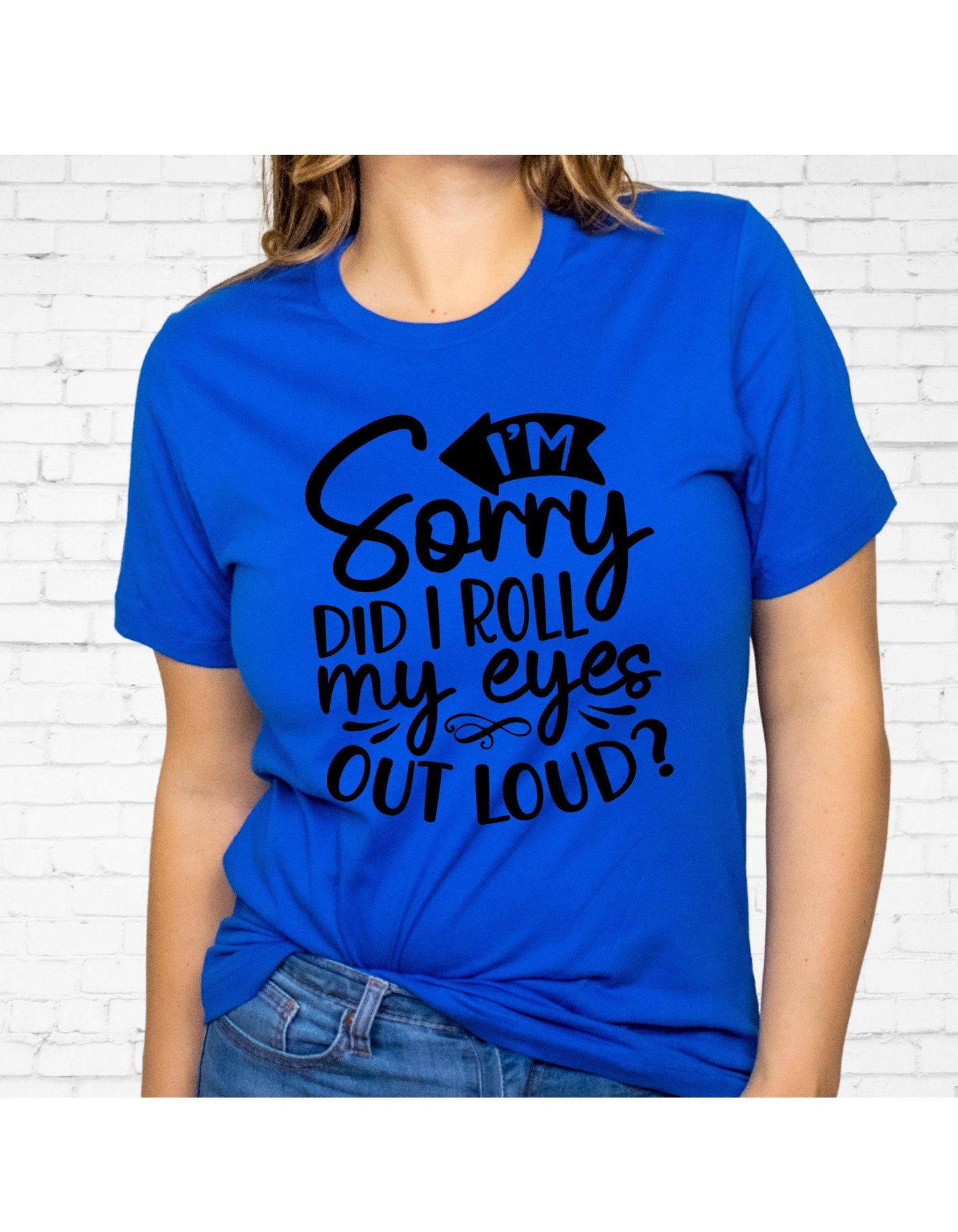 I'm Sorry Did I Roll My Eyes Out Loud Women's Graphic T-Shirt