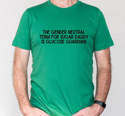 The Gender Neutral Term For Sugar Daddy Is Glucose Guardian Graphic T-Shirt