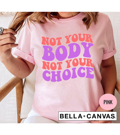 Not Your Body Not Your Choice Women's Rights Graphic T-Shirt