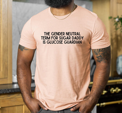 The Gender Neutral Term For Sugar Daddy Is Glucose Guardian Graphic T-Shirt