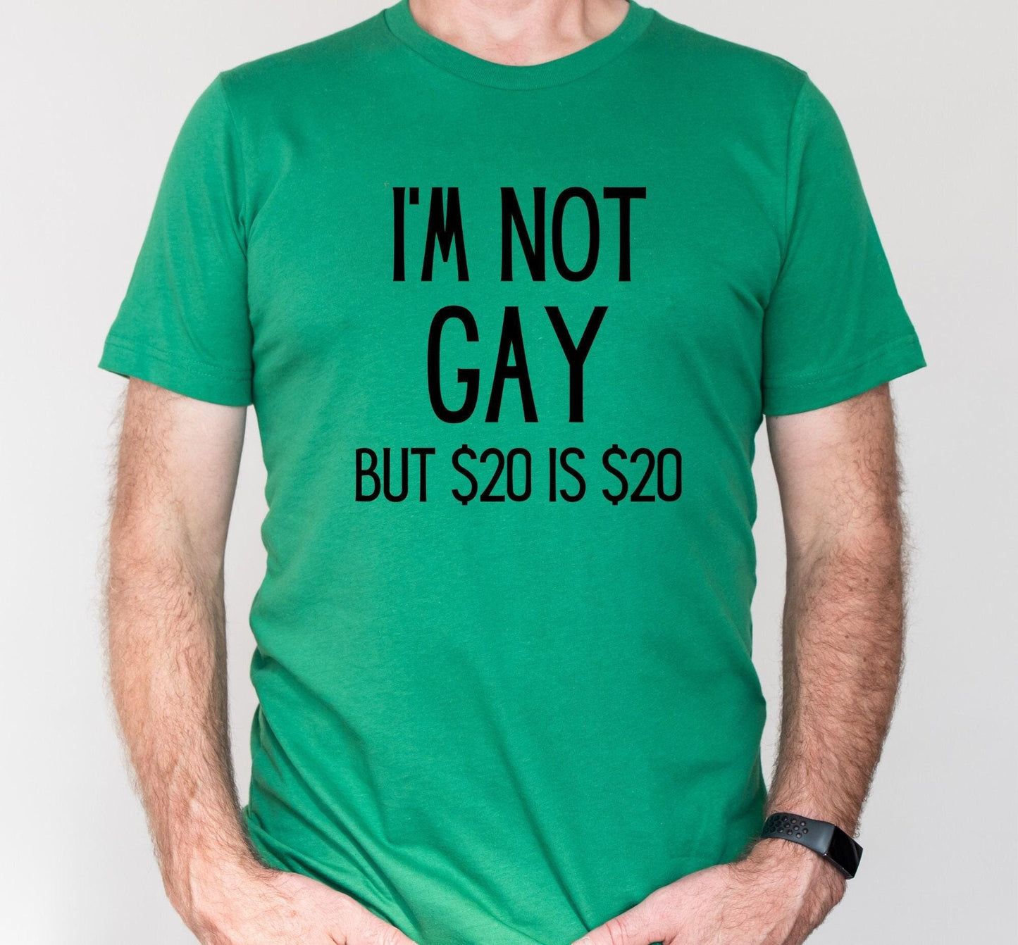 I'm Not Gay But 20 Dollars Is 20 Dollars Graphic T-Shirt