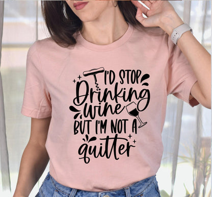 I'd Stop Drinking Wine But I'm Not A Quitter Women's Graphic T-Shirt